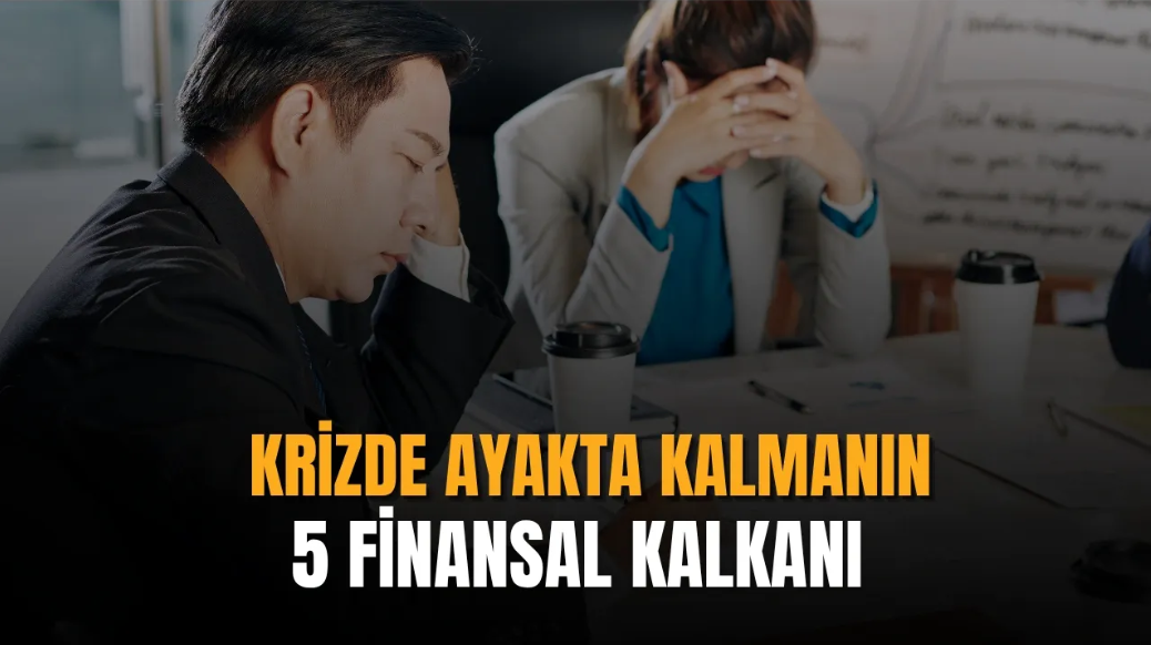Krizde Ayakta Kalmanın 5 Finansal Kalkanı